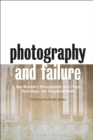 Image for Photography and Failure: One Medium&#39;s Entanglement with Flops, Underdogs and Disappointments