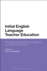 Image for Initial English language teacher education: international perspectives on research, curriculum and practice