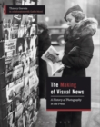 Image for The making of visual news  : a history of photography in the press