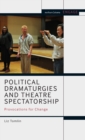 Image for Political dramaturgies and theatre spectatorship  : provocations for change