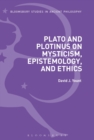 Image for Plato and Plotinus on mysticism, epistemology, and ethics