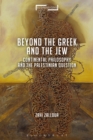 Image for Continental philosophy and the Palestinian question: beyond the Jew and the Greek