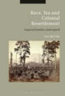 Image for Race, Tea and Colonial Resettlement: Imperial Families, Interrupted