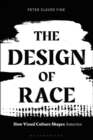Image for The design of race: how visual culture shapes America