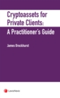 Image for Crypto-Assets for Private Clients : A Practitioner&#39;s Guide