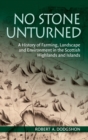 Image for No Stone Unturned : A History of Farming, Landscape and Environment in the Scottish Highlands and Islands