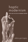 Image for Haptic Modernism  : touch and the tactile in Modernist writing