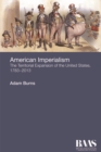 Image for American imperialism: the territorial expansion of the United States, 1783-2013