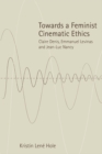 Image for Towards a feminist cinematic ethics  : Claire Denis, Emmanuel Levinas and Jean-Luc Nancy