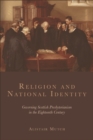 Image for Religion and national identity: governing Scottish Presbyterianism in the eighteenth century