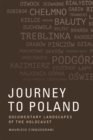 Image for Journey to Poland: documentary landscapes of the Holocaust