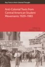 Image for Anti-Colonial Texts from Central American Student Movements 1929-1983