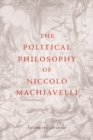Image for The Political Philosophy of Niccolo Machiavelli