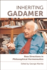 Image for Inheriting Gadamer: new directions in philosophical hermeneutics