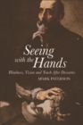 Image for Seeing with the hands: blindness, vision, and touch after Descartes