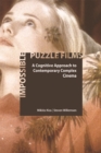 Image for Impossible puzzle films: a cognitive approach to contemporary complex cinema