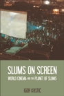 Image for Slums on screen: world cinema and the planet of slums