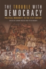 Image for The trouble with democracy: political modernity in the 21st century