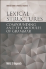Image for Lexical Structures: Compounding and the Modules of Grammar