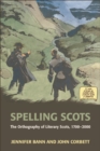 Image for Spelling Scots: the orthography of literary Scots, 1700-2000