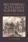 Image for Recovering Scotland&#39;s slavery past  : the Caribbean connection