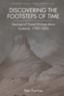 Image for Discovering the footsteps of time  : geological travel writing about Scotland, 1700-1820