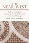 Image for The Near West: Medieval North Africa, Latin Europe and the Mediterranean in the Second Axial Age