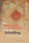 Image for The Philosophical Foundations of the Late Schelling: The Turn to the Positive