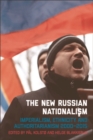 Image for The new Russian nationalism: imperialism, ethnicity and authoritarianism 2000-2015