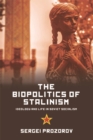 Image for The biopolitics of Stalinism  : ideology and life in Soviet socialism