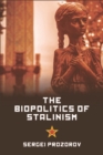 Image for The biopolitics of Stalinism: ideology and life in Soviet socialism
