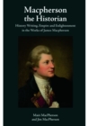 Image for Macpherson the historian  : history writing, empire and enlightenment in the works of James Macpherson