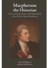 Image for Macpherson the Historian: History Writing, Empire and Enlightenment in the Works of James MacPherson