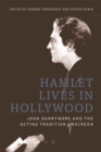 Image for Hamlet lives in Hollywood: John Barrymore and the acting tradition onscreen