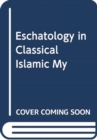 Image for ESCHATOLOGY IN CLASSICAL ISLAMIC MY