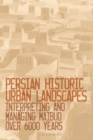 Image for Persian historic urban landscapes  : interpreting and managing Maibud over 6000 years