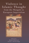 Image for Violence in Islamic Thought from the Mongols to European Imperialism