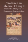 Image for Violence in Islamic thought from the Mongols to European imperialism