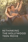 Image for Rethinking the Hollywood teen movie  : gender, genre and identity