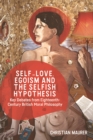 Image for Self-love, egoism and the selfish hypothesis: key debates from eighteenth-century British moral philosophy