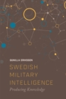 Image for Swedish military intelligence  : producing knowledge