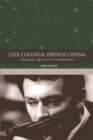 Image for Late-colonial French cinema: filming the Algerian war of independence