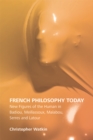 Image for French philosophy today: new figures of the human in Badiou, Meillassoux, Malabou, Serres and Latour