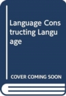 Image for LANGUAGE CONSTRUCTING LANGUAGE