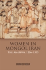 Image for Women in Mongol Iran: the Khatuns, 1206-1335