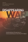 Image for Disappearing war: interdisciplinary perspectives on cinema and erasure in the post-9/11 world