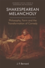 Image for Shakespearean melancholy  : philosophy, form and the transformation of comedy