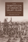 Image for The temptation of graves in Salafi Islam  : iconoclasm, destruction and idolatry