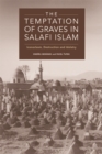 Image for The temptation of graves in Salafi Islam: iconoclasm, destruction and idolatry