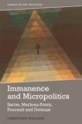 Image for Immanence and micropolitics: Sartre, Merleau-Ponty, Foucault and Deleuze